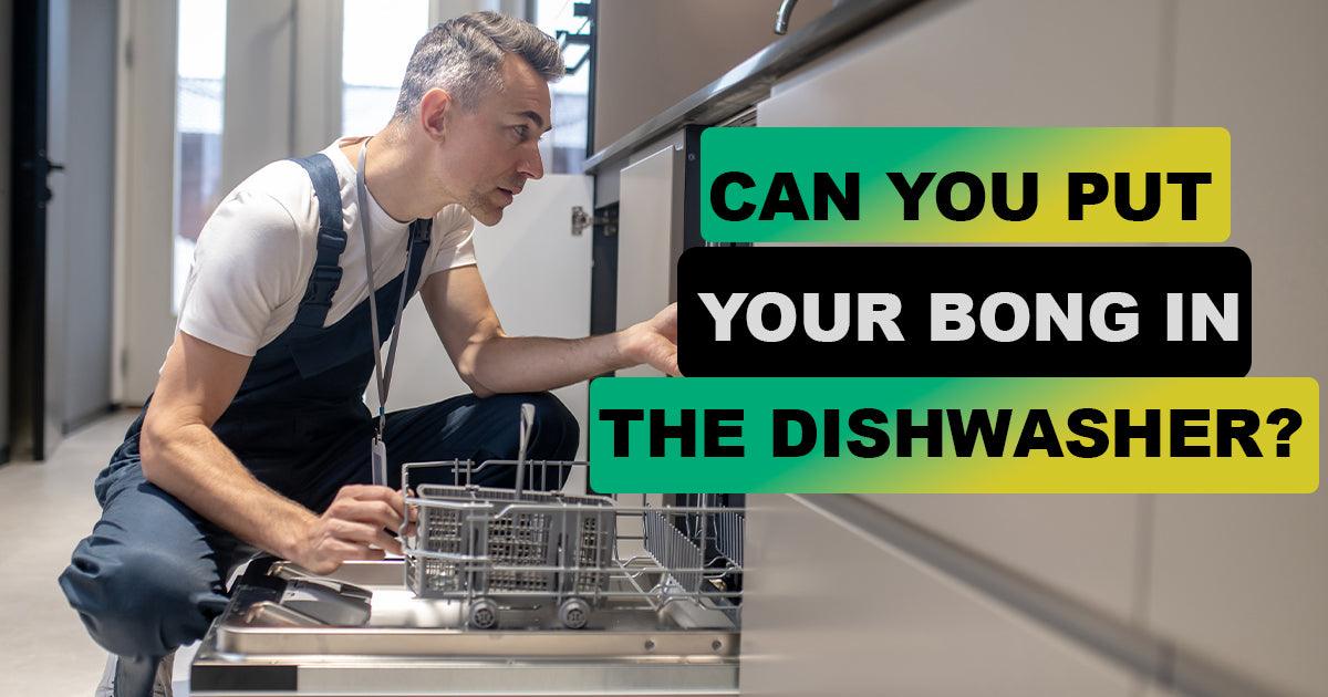 Can You Put Your Bong in the Dishwasher? - Tokenologies